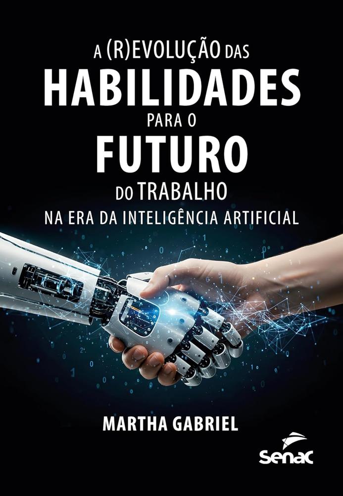 Imagem de REVOLUCAO DAS HABILIDADES PARA O FUTURO DO TRABALHO NA ERA DA INTELIGENCIA ARTIFICIAL, A - SENAC SP